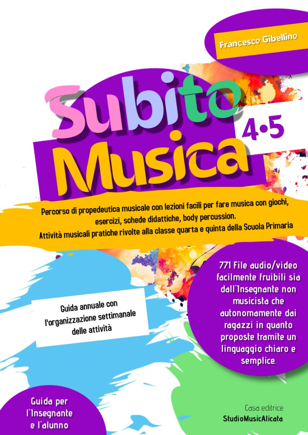 Subito Musica 4-5 Scuola Primaria: Percorso di propedeutica musicale con lezioni facili per fare musica con giochi, esercizi, schede didattiche, body ... classe quarta e quinta della Scuola Primaria