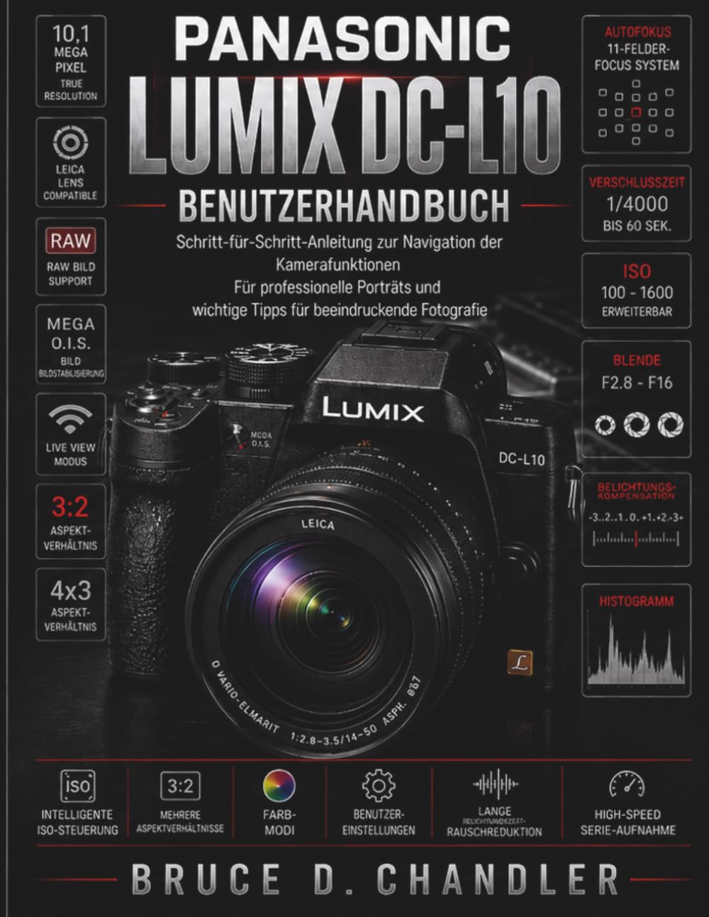 Panasonic Lumix DC-L10 Benutzerhandbuch: Eine Schritt-für-Schritt-Anleitung zur Bedienung der Einstellräder, zum Aufnehmen professioneller Porträts und wichtige Tipps für atemberaubende Fotos