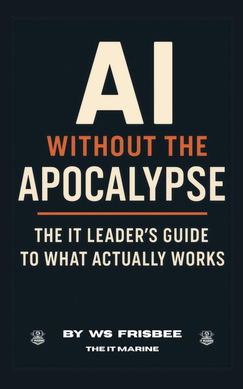 AI Without the Apocalypse: The IT Leader's Guide to What Actually Works