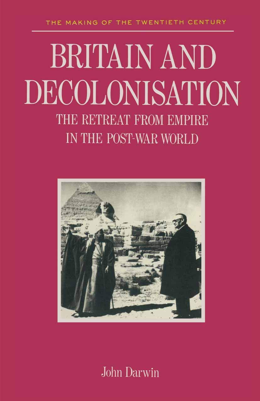 Britain and Decolonisation: The Retreat from Empire in the Post-War World: 1
