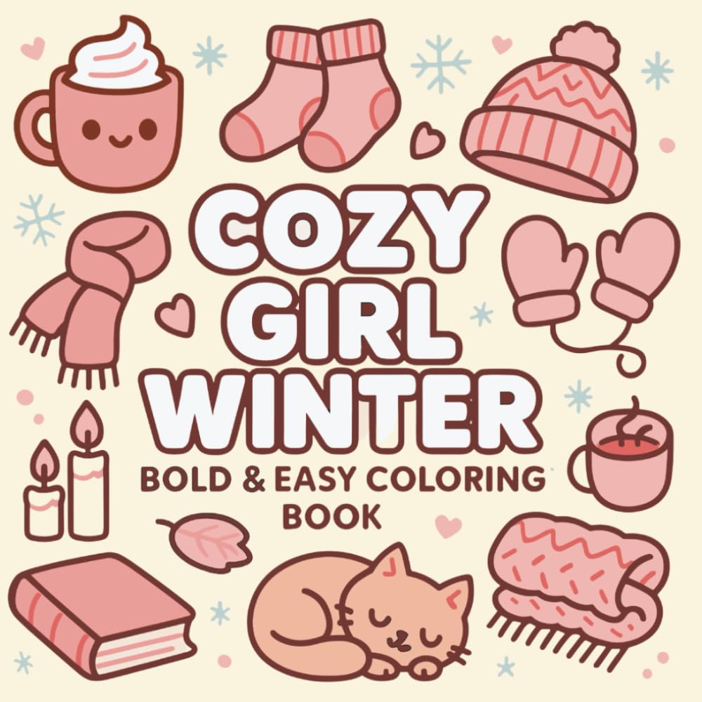 Cozy Girl Winter Bold & Easy Coloring Book: Hygge & Comfy Designs for Relaxation, Adults, Teens and Kids