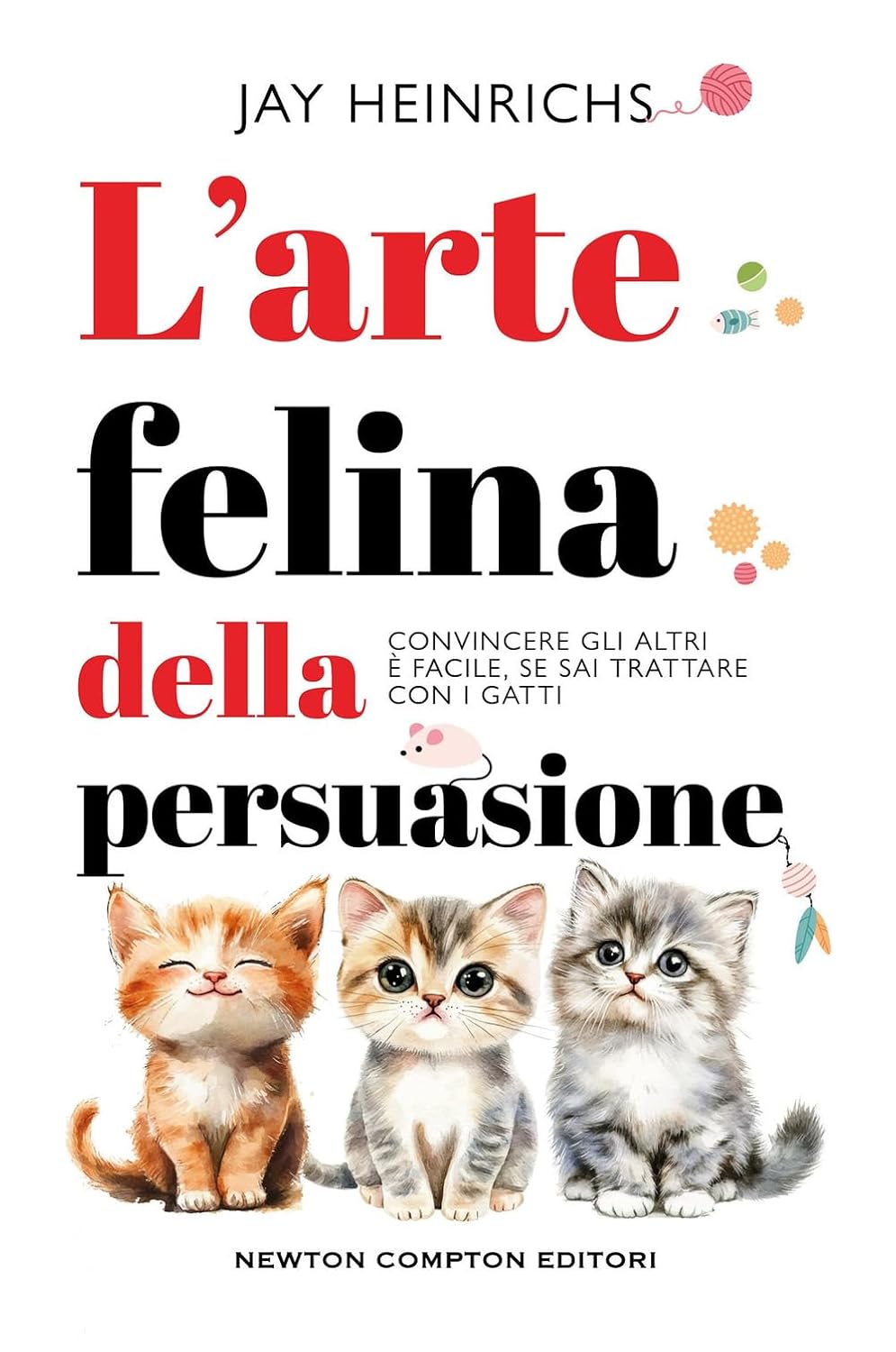 Come imparare a convincere gli altri trattandoli come se fossero gatti Come imparare a convincere gli altri trattandoli come se fossero gatti