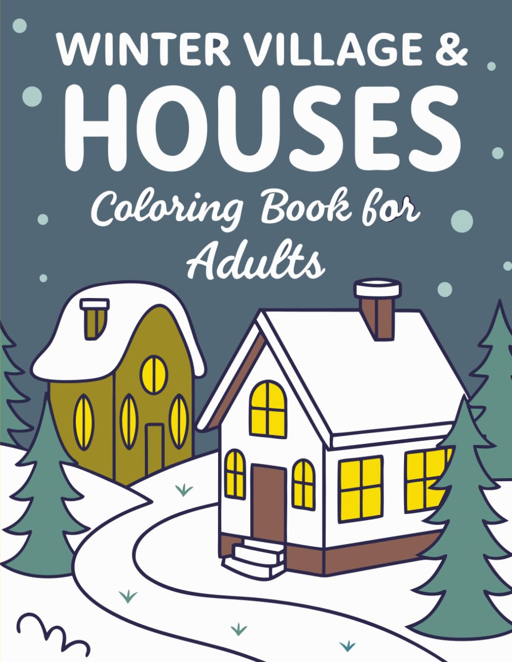 Winter Village & Houses Coloring Book for Adults: Cozy Winter Scenes, Snowy Cottages, and Peaceful Holiday Streets to Color and Relax During Christmas Season