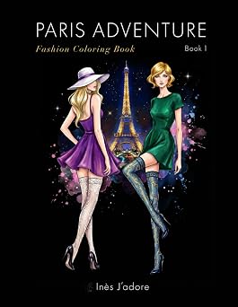 Paris Adventure Fashion Coloring Book 1 Chic & Sophisticated Haute Couture Sketches for Adults and Teens