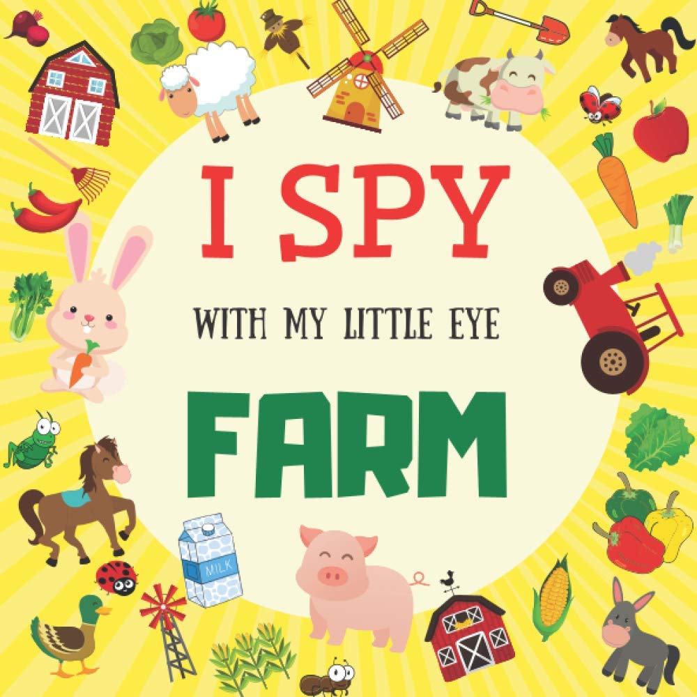 I Spy With My Little Eye Farm: A Fun Guessing Game For Kids Ages 2-5| Interactive and Fun Picture Activity Book For Preschoolers and Toodlers