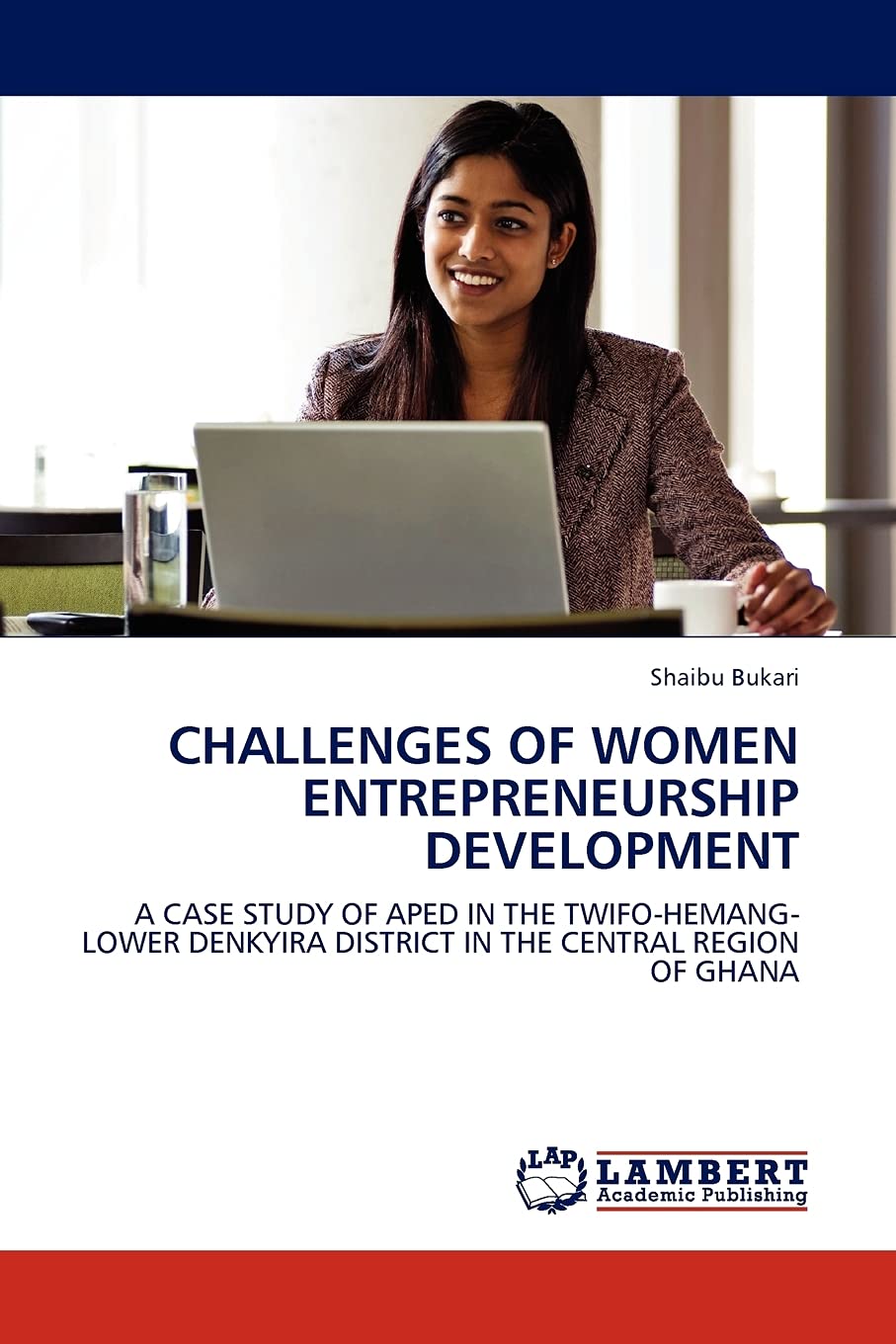 CHALLENGES OF WOMEN ENTREPRENEURSHIP DEVELOPMENT: A CASE STUDY OF APED IN THE TWIFO-HEMANG-LOWER DENKYIRA DISTRICT IN THE CENTRAL REGION OF GHANA