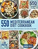  Mediterranean Diet Cookbook For Beginners: 550 Mediterranean Healthy Diet Recipes To Cook Quick & Easy Meals