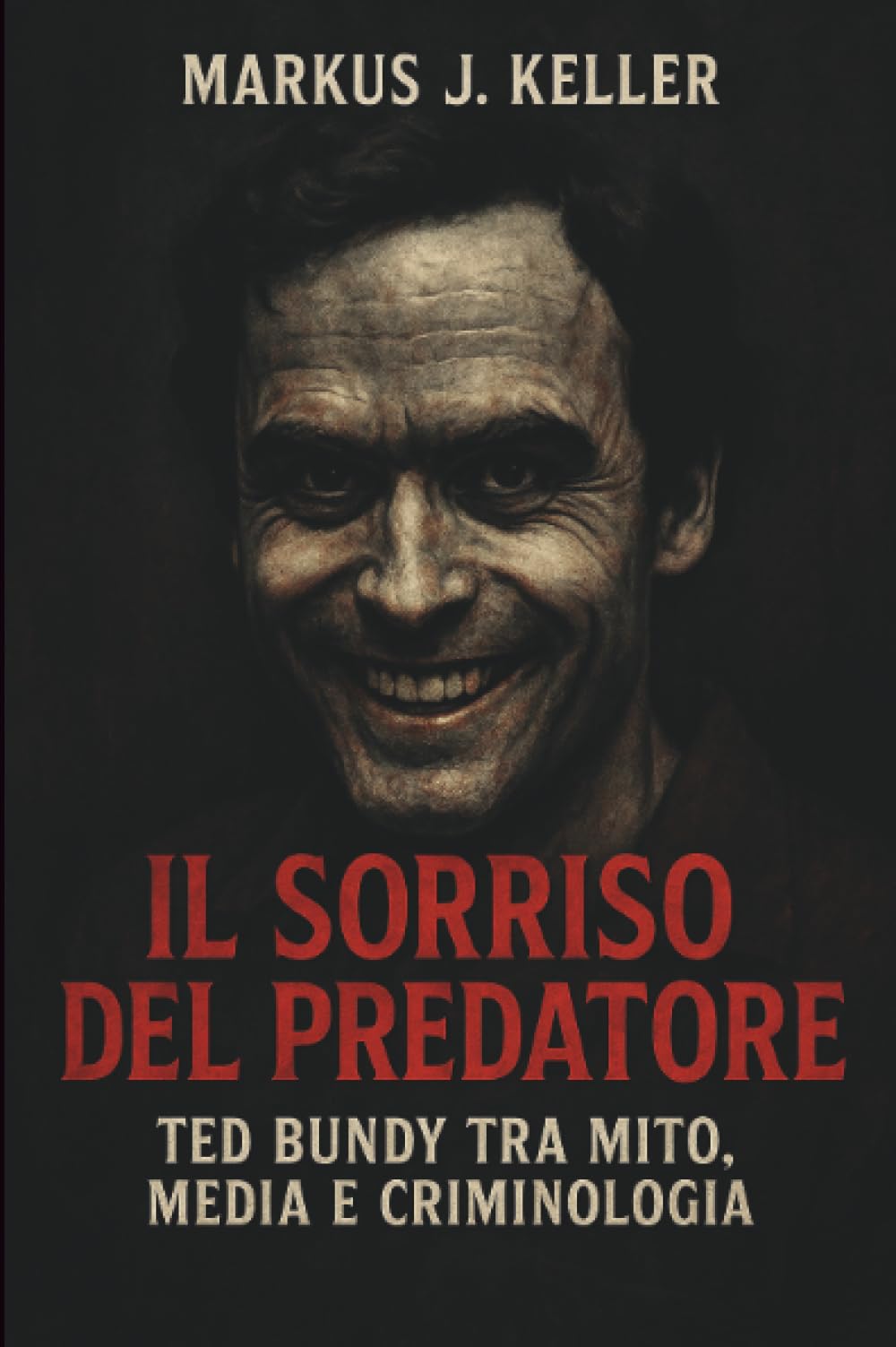 IL SORRISO DEL PREDATORE - Ted Bundy tra mito, media e criminologia
