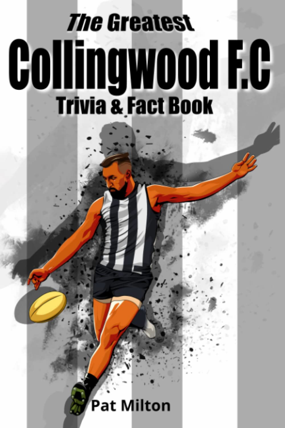 The Greatest Collingwood F.C Trivia & Fact Book