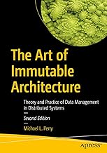 The Art of Immutable Architecture: Theory and Practice of Data Management in Distributed Systems