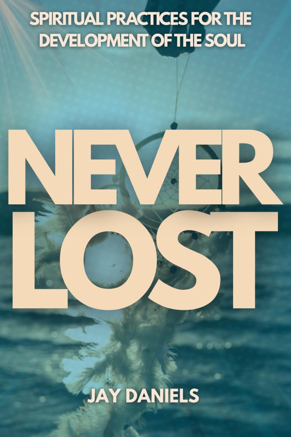 Never Lost: Spiritual Practices for the Development of the Soul