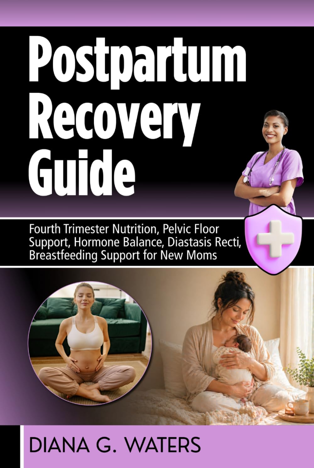Postpartum Recovery Guide: Fourth Trimester Nutrition, Pelvic Floor Support, Hormone Balance, Diastasis Recti, Breastfeeding Support for New Moms (The Women’s Hormone Health Series)