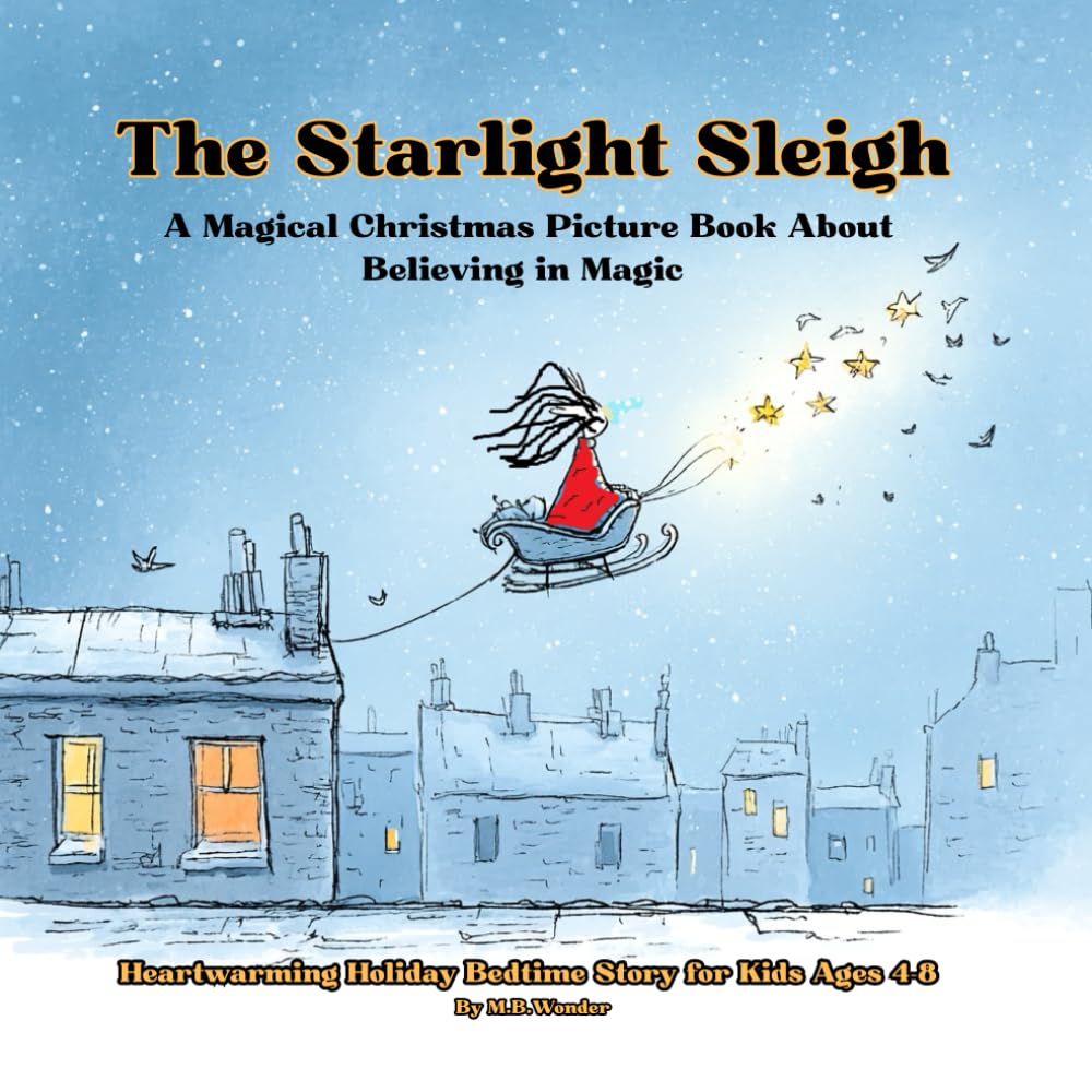 The Starlight Sleigh: A Magical Christmas Picture Book About Believing in Magic | Heartwarming Holiday Bedtime Story for Kids Ages 4-8