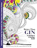 Better Than Gin: A Coloring Book for Writers (Coloring Books for Writers) (Volume 1)