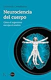 Neurociencia del cuerpo: Cómo el organismo esculpe el cerebro (En órbita)