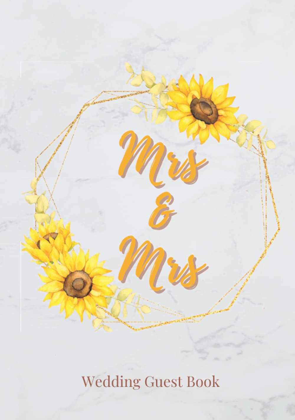 "Mrs. & Mrs." Wedding Guest Book: Hardcover Sunflower Guestbook for LGBT Marriage, 100 Pages