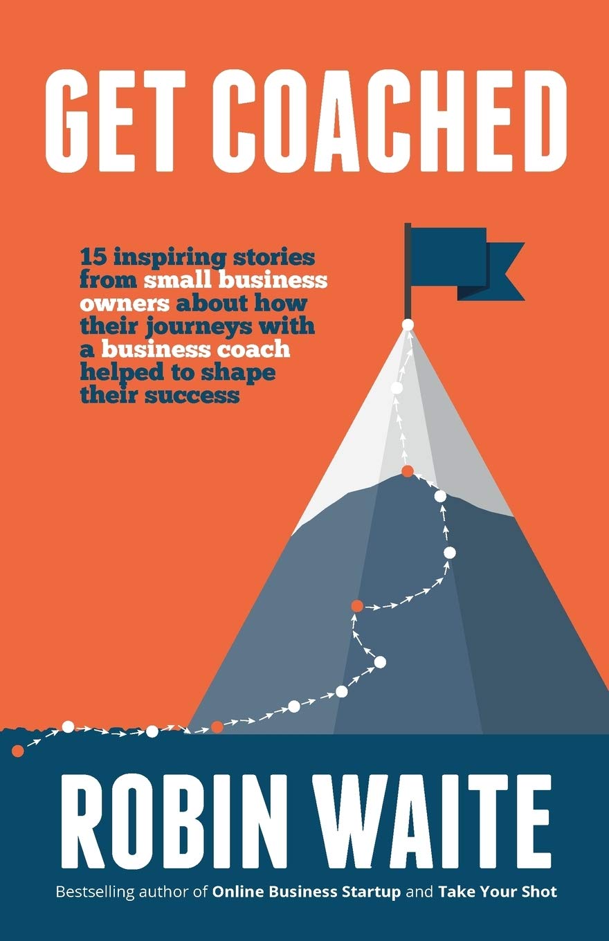 Get Coached: 15 Inspirational Stories From Small Business Owners About Their Journey With a Business Coach Paperback – Import, 29 August 2018