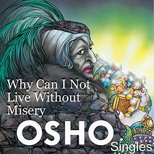 Why Can I Not Live Without Misery Audio Download OSHO OSHO Osho