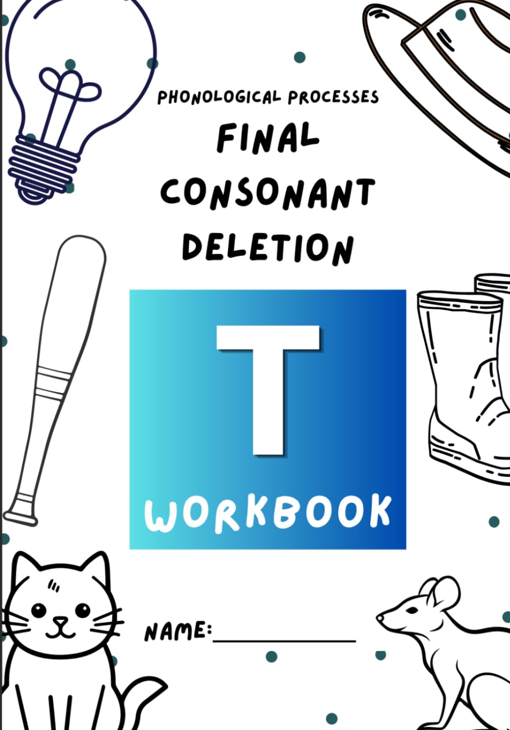 T Workbook: Phonemic Awareness | Final Consonant Deletion | Fronting | Backing | SLP | Teacher Resource | Kids Speech Workbook