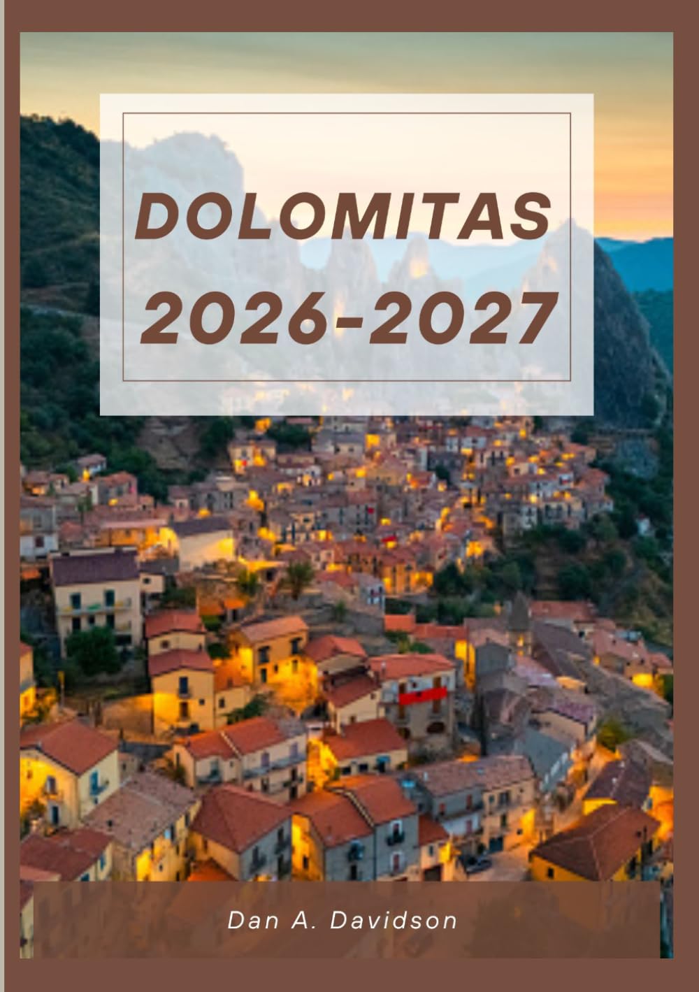 GUÍA DE VIAJE DE LOS DOLOMITAS 2026-2027: Las Montañas Pálidas: Guía de viaje 2026-2027 para descubrir senderos, tradiciones y sueños alpinos.