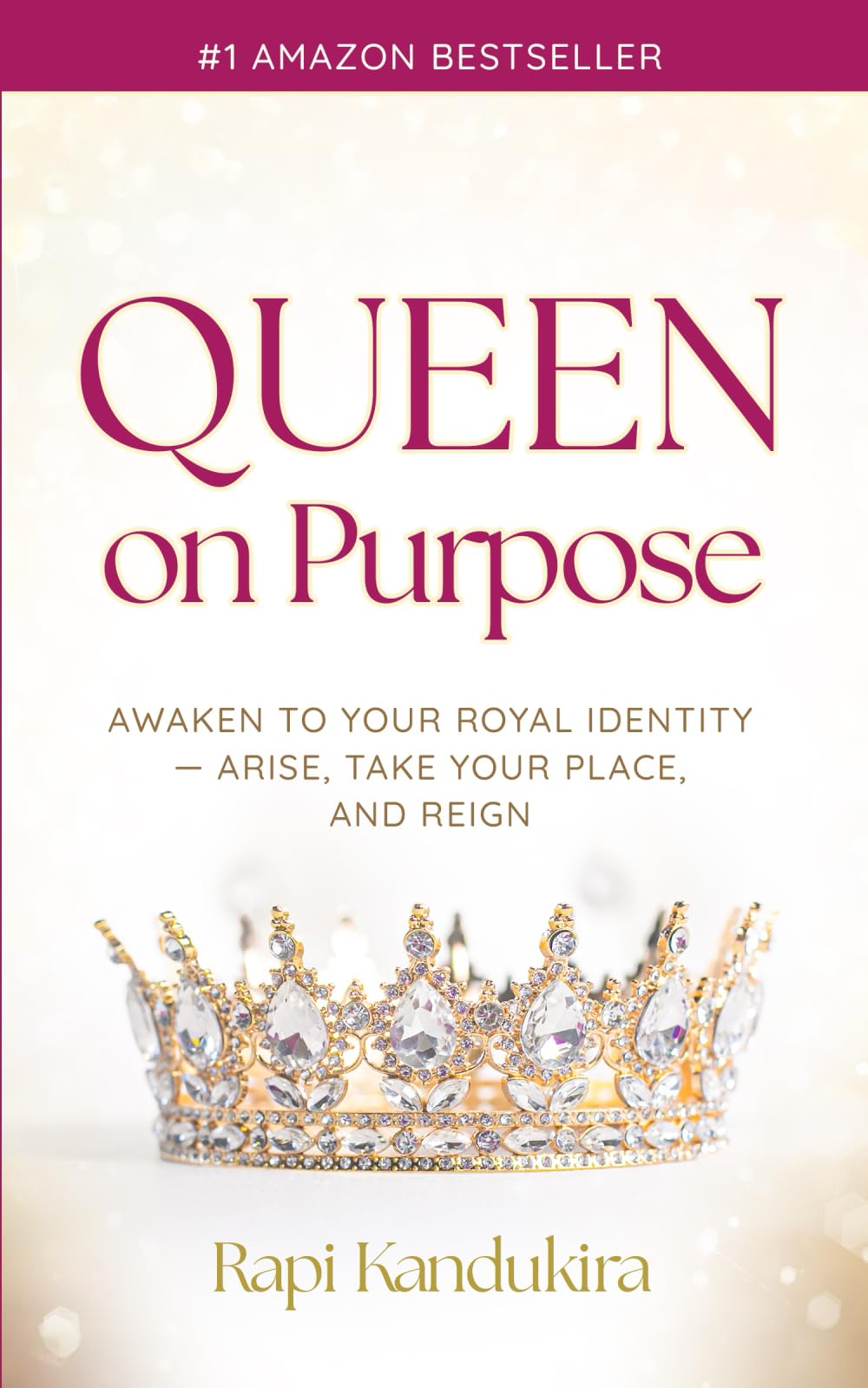 Queen On Purpose: Awaken to Your Royal Identity — Arise, Take Your Place, and Reign!