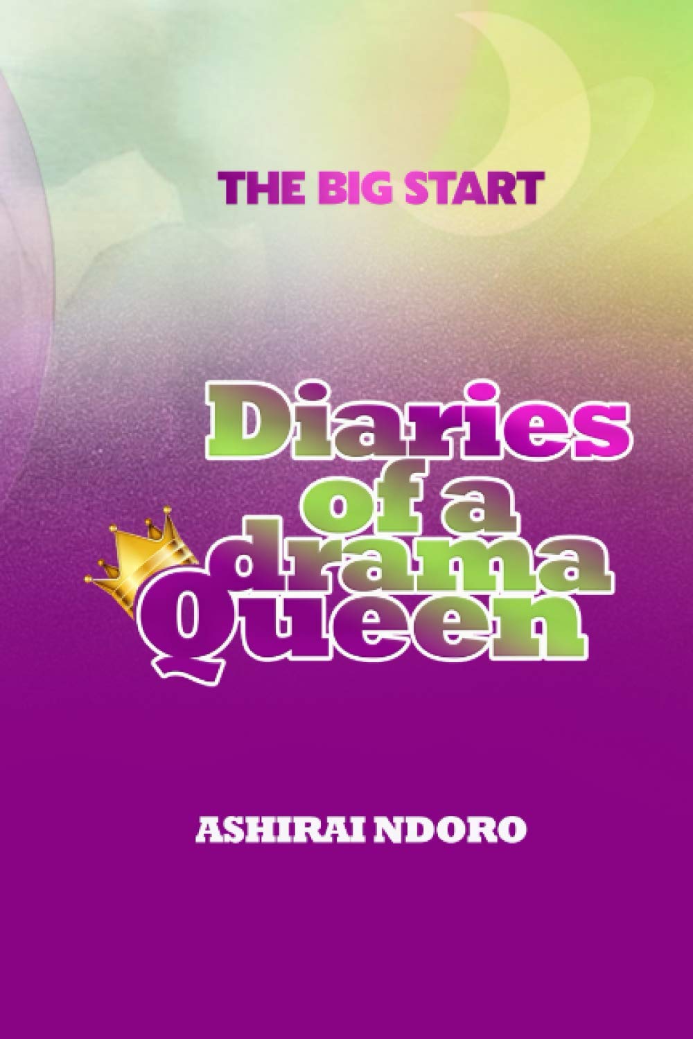 Diaries of a Drama Queen The Big Start Amazon.co.uk Ndoro, Ashirai