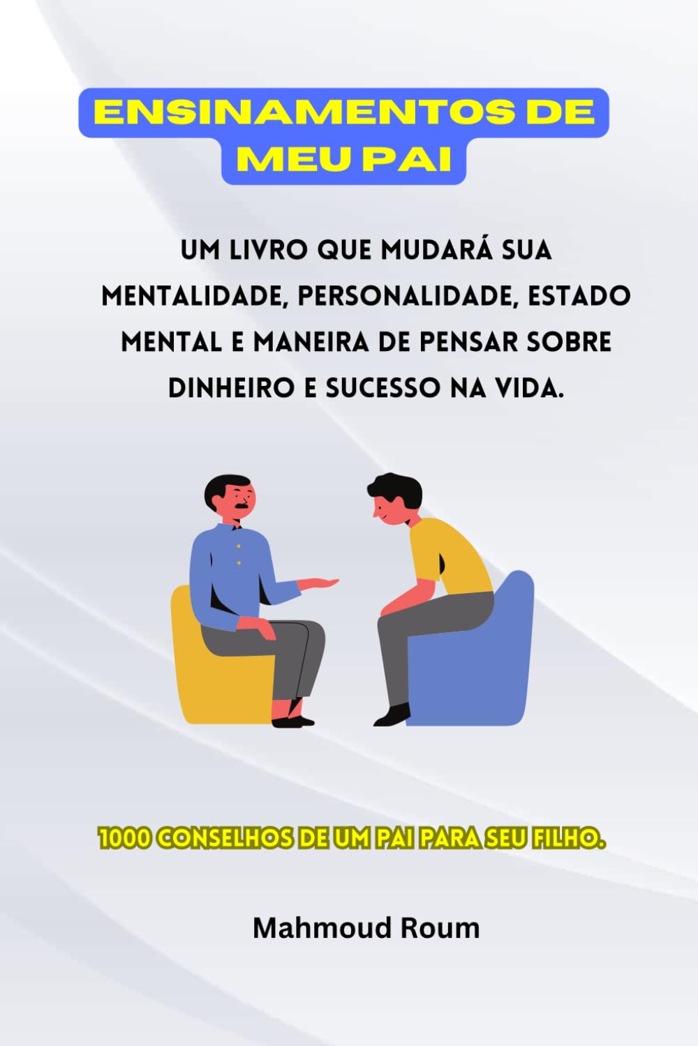 Ensinamentos de Meu Pai: 1000 conselhos de um pai para seu filho.