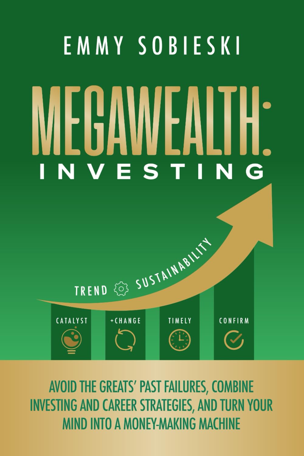 MegaWealth: Investing: Avoid the Greats’ Past Failures, Combine Investing and Career Strategies, and Turn Your Mind into a Money-Making Machine (MegaWealth™️ Series)