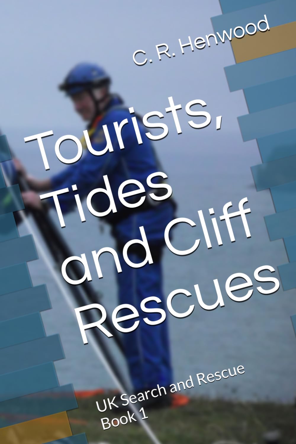Tourists, Tides and Cliff Rescues: Coastguard Rescue Book 1 (UK Search and Rescue)