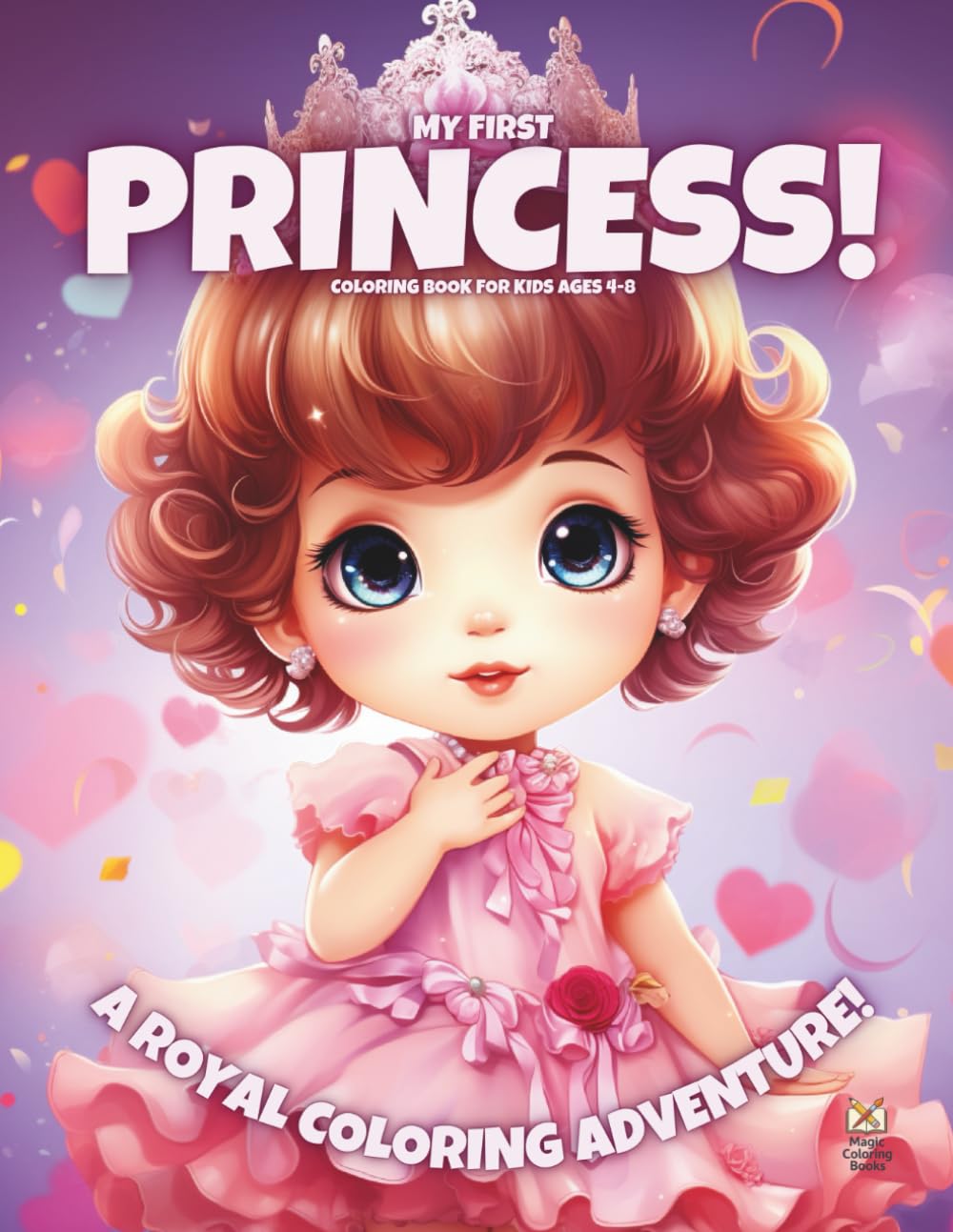My First Princess!: Coloring Book For Kids Ages 4-8 (Magic Coloring Books Collection)