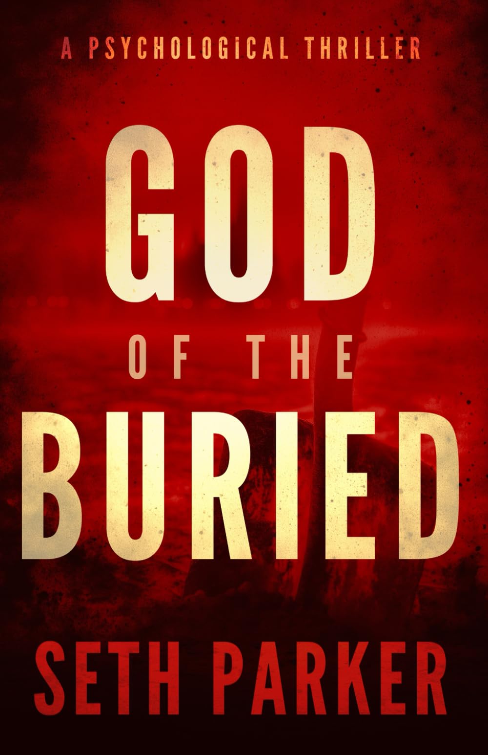 God of the Buried: A Twisted Psychological Thriller