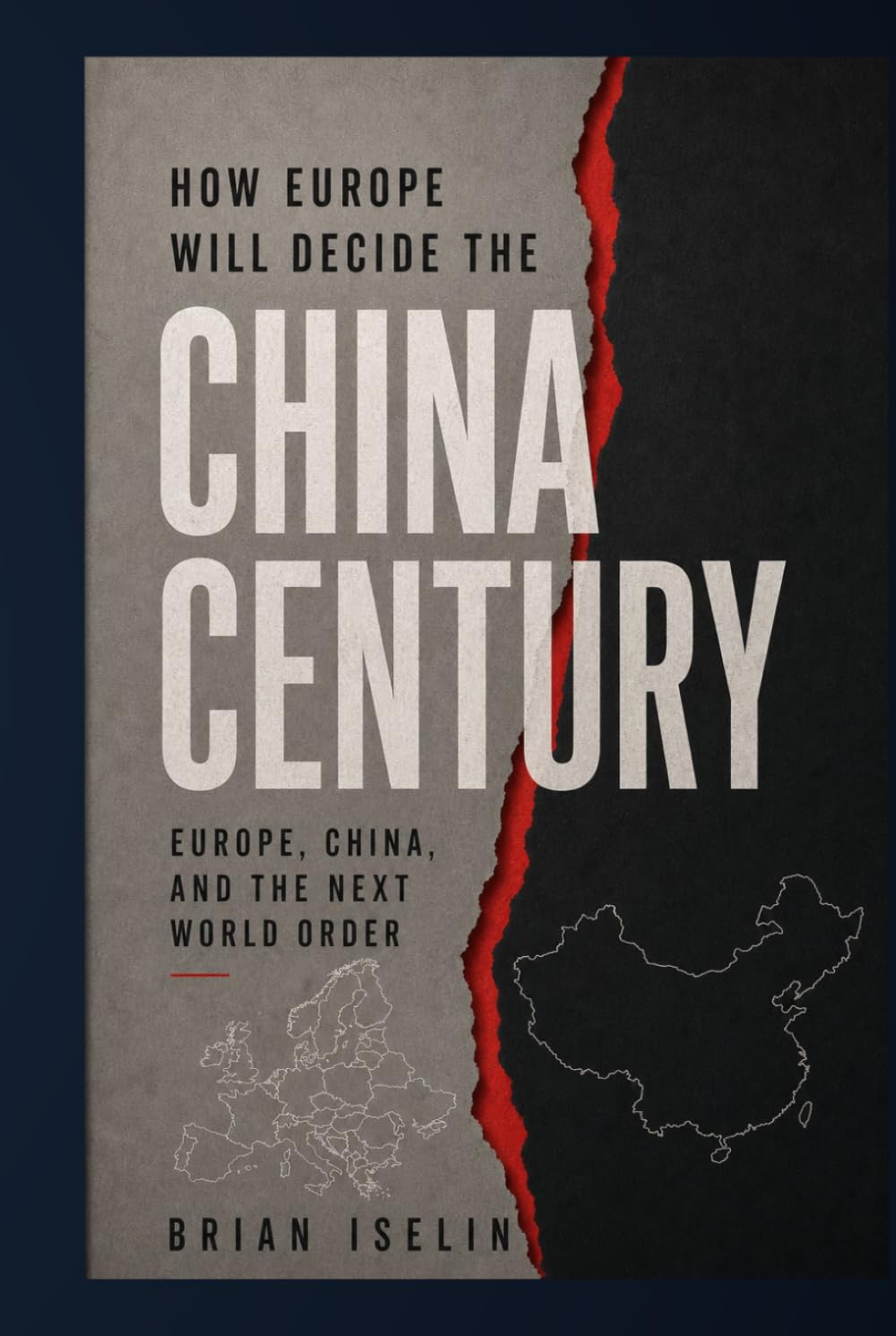 How Europe Will Decide the China Century: Europe, China, and the Next World Order