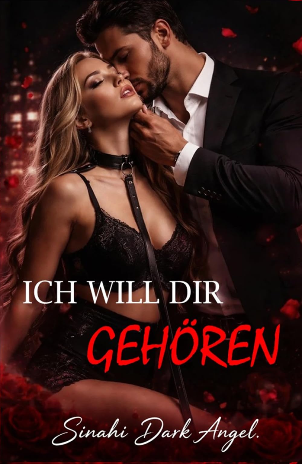 ICH WILL DIR GEHÖREN: Ein Dark Romance über Dominanz, Gefährliche Obsession und Verbotene Unterwerfung mit einem Alpha-Milliardär (Dark Romance: ... und Intensive Psychologische Erotik)