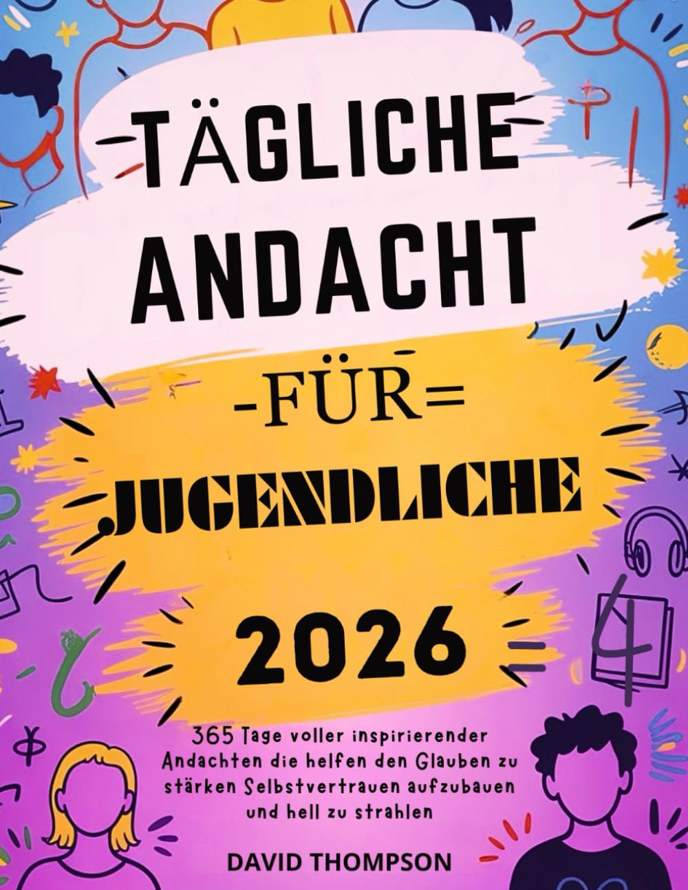 TÄGLICHE ANDACHT FÜR JUGENDLICHE 2026: 365 Tage voller inspirierender Andachten die helfen den Glauben zu stärken Selbstvertrauen aufzubauen und hell zu strahlen (DAILY MOMENT WITH GOD)