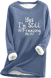 KICILVS Fleece Pullover Women Yes I'm Still Freezing Sweatshirt Crew Neck Long Sleeve Sweaters Thermal Underwear