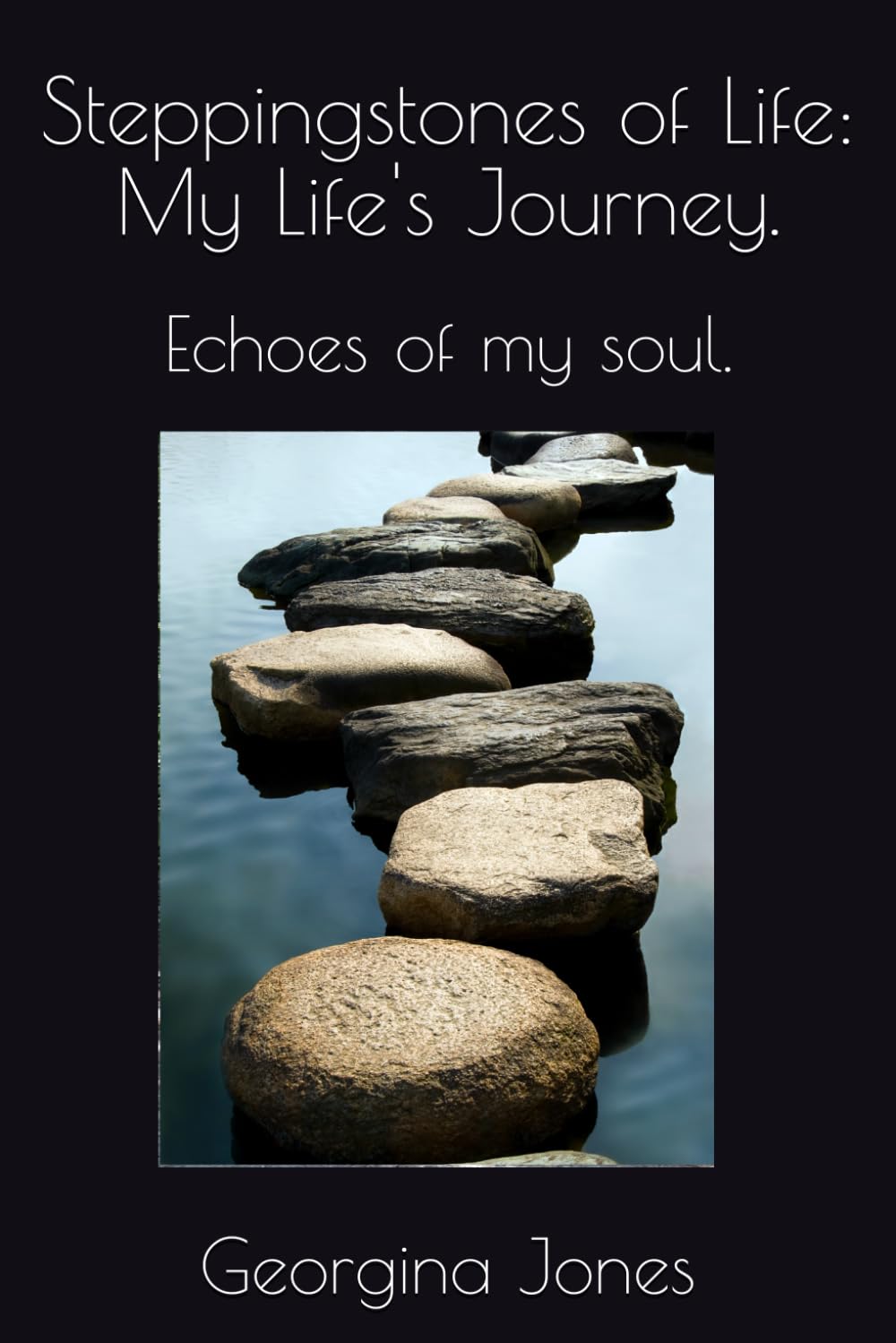 Stepping Stones of Life: My Life's Journey.: Echoes of my soul.