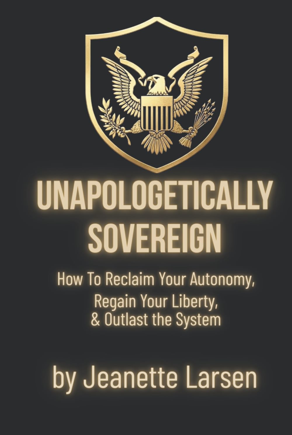 Unapologetically Sovereign: How to Reclaim Your Autonomy, Protect Your Liberty, and Outlast the System (Keeping the Republic)