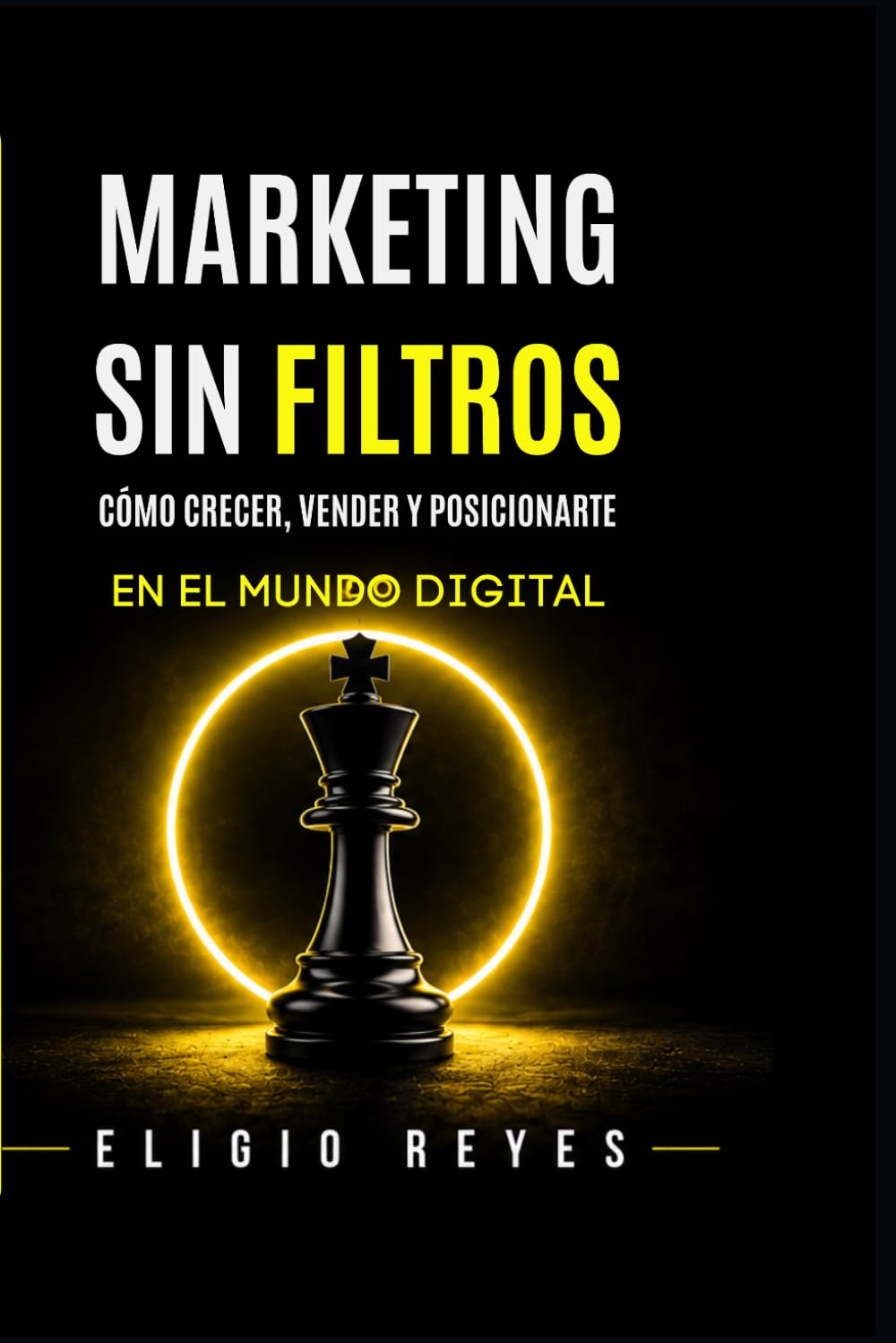 Marketing sin filtros: Cómo crecer, vender y posicionarte en el mundo digital