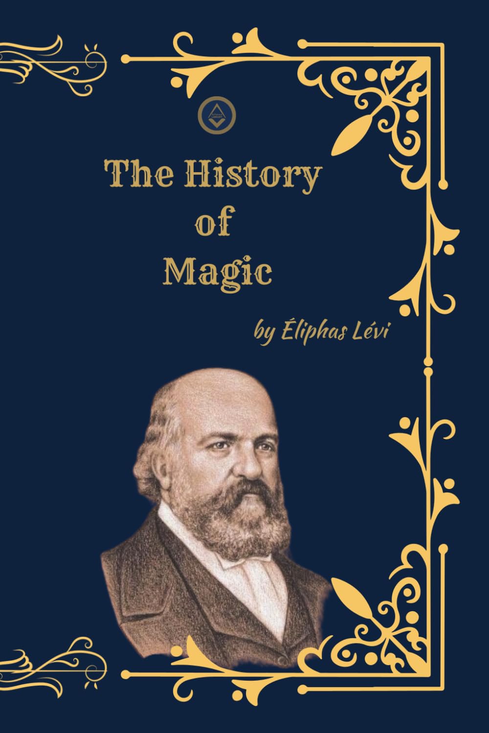 The History of Magic: A Complete Study of Occult Tradition, Esoteric Philosophy, and Western Mysticism