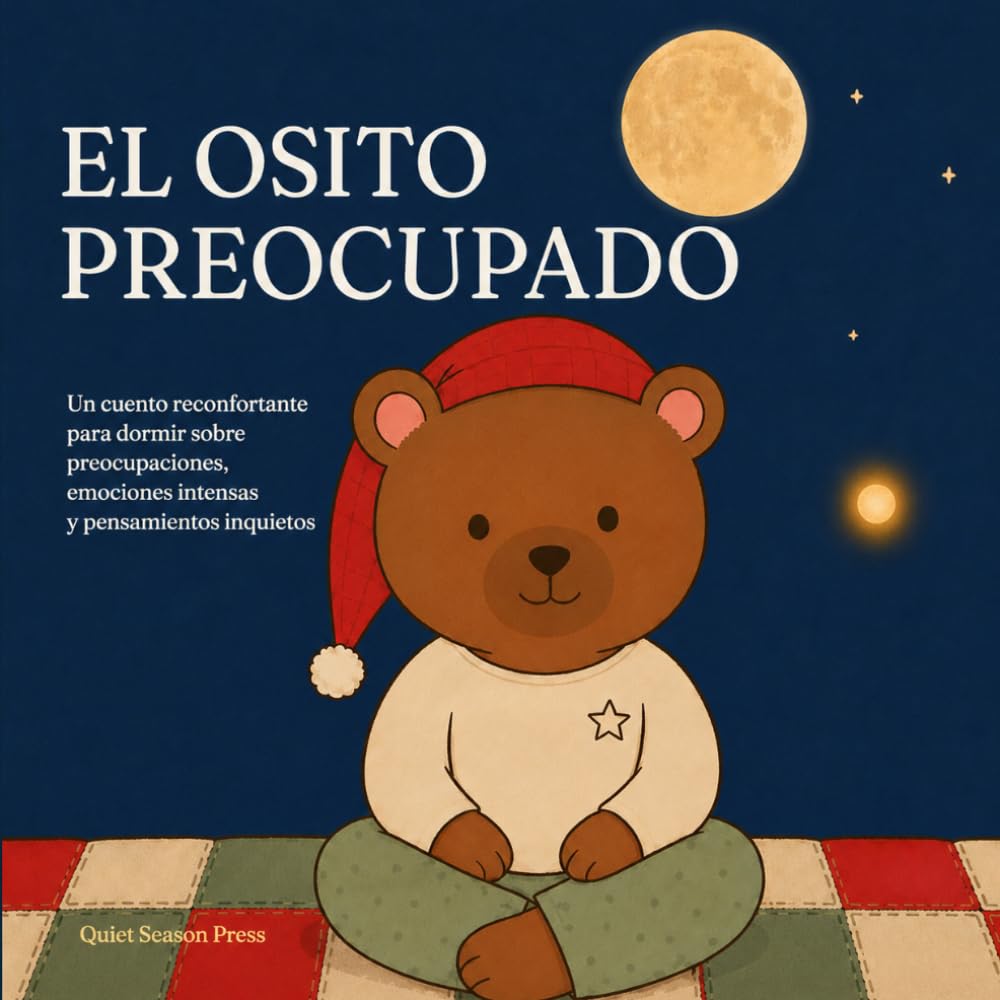 El osito preocupado: Un cuento reconfortante para dormir para niños de 4 a 8 años sobre preocupaciones, ansiedad, respiración tranquila y cómo soltar lo que pesa