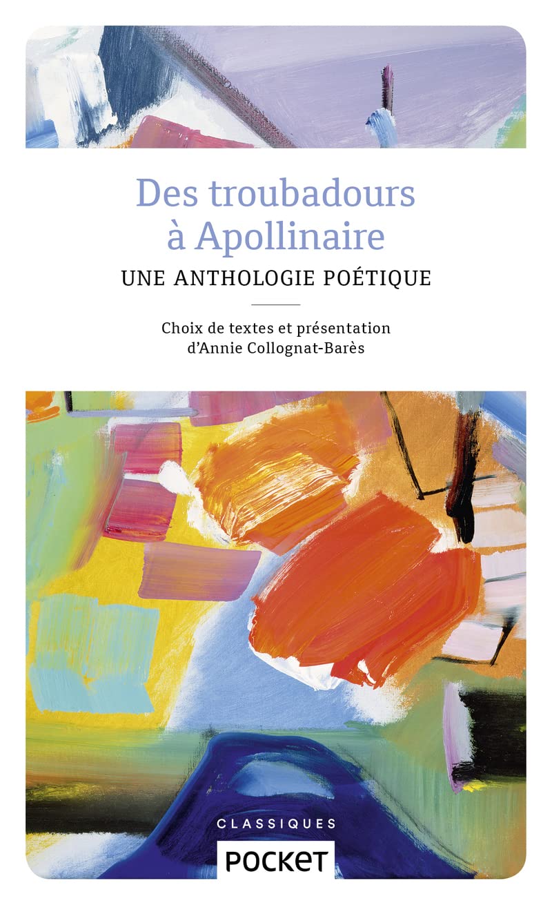 Des troubadours à Apollinaire (Pocket classiques): Une anthologie poétique