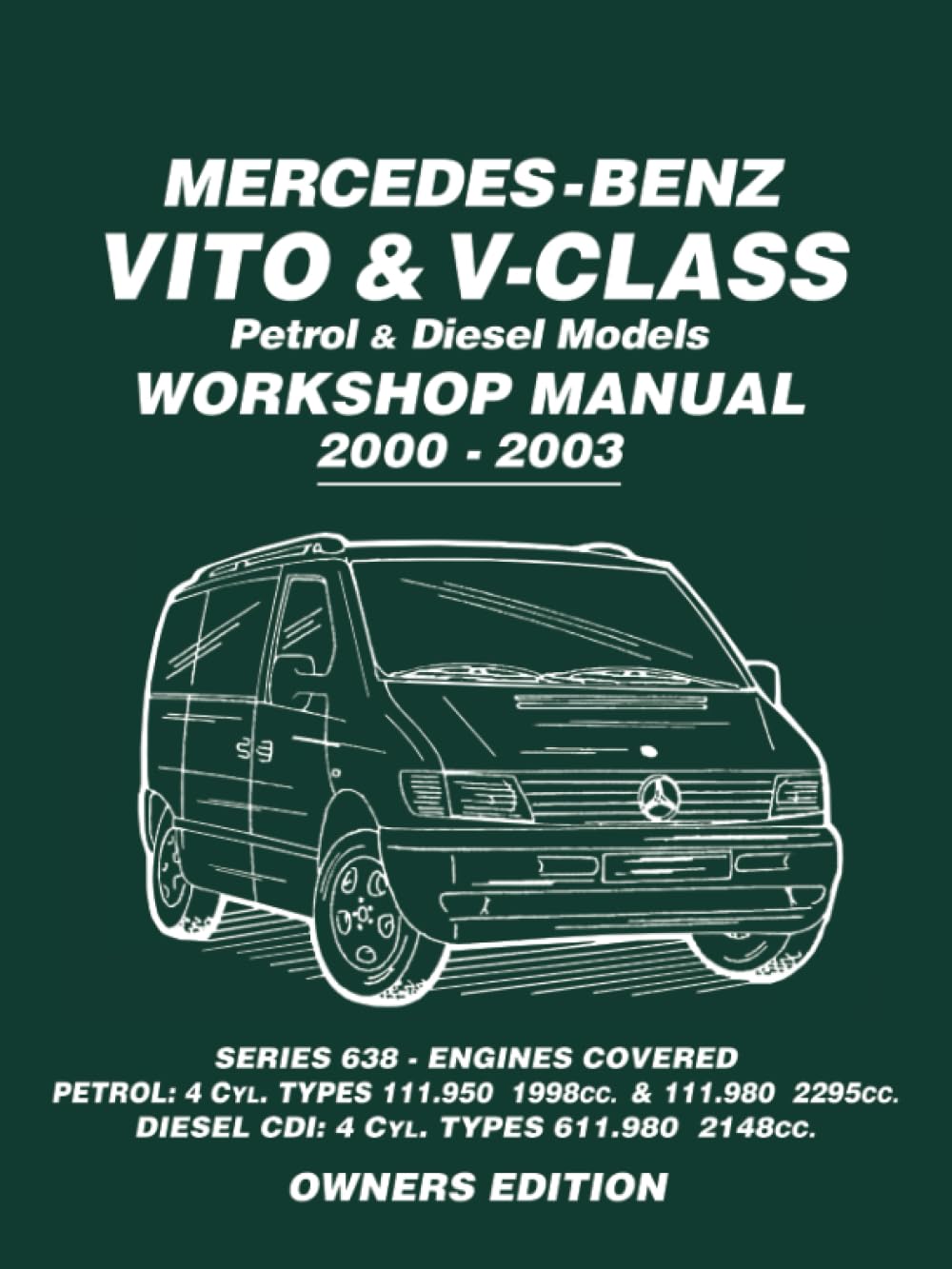 Mercedes-Benz Vito & V-Class Petrol & Diesel Models Workshop Manual 2000-2003: Series 638 - Engines Covered Petrol: 4cyl. Types 111.950 ... 4 Cyl. Types 611.980 2148cc Owners Edition
