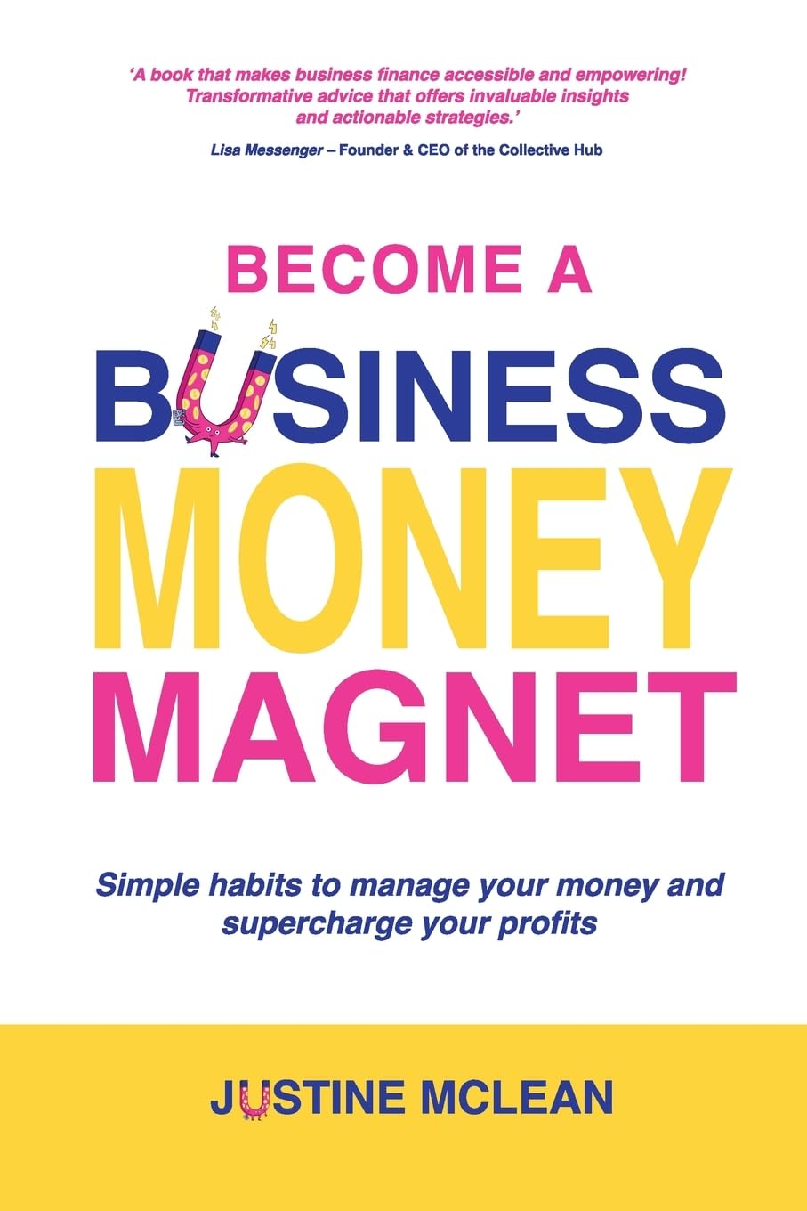 Become A Business Money Magnet: Simple habits to manage your money and supercharge your profits