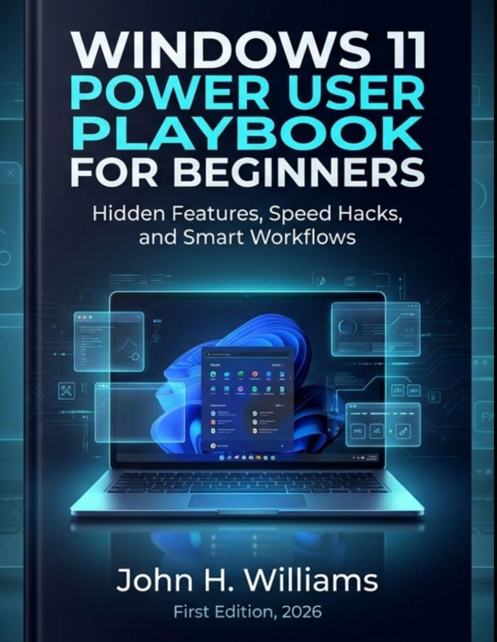WINDOWS 11 POWER USER PLAYBOOK FOR BEGINNERS: Hidden Features, Speed Hacks, and Smart Workflows: 10 (software userguide for seniors, beginners, faqs with answers, facts about, exercise and workbook)