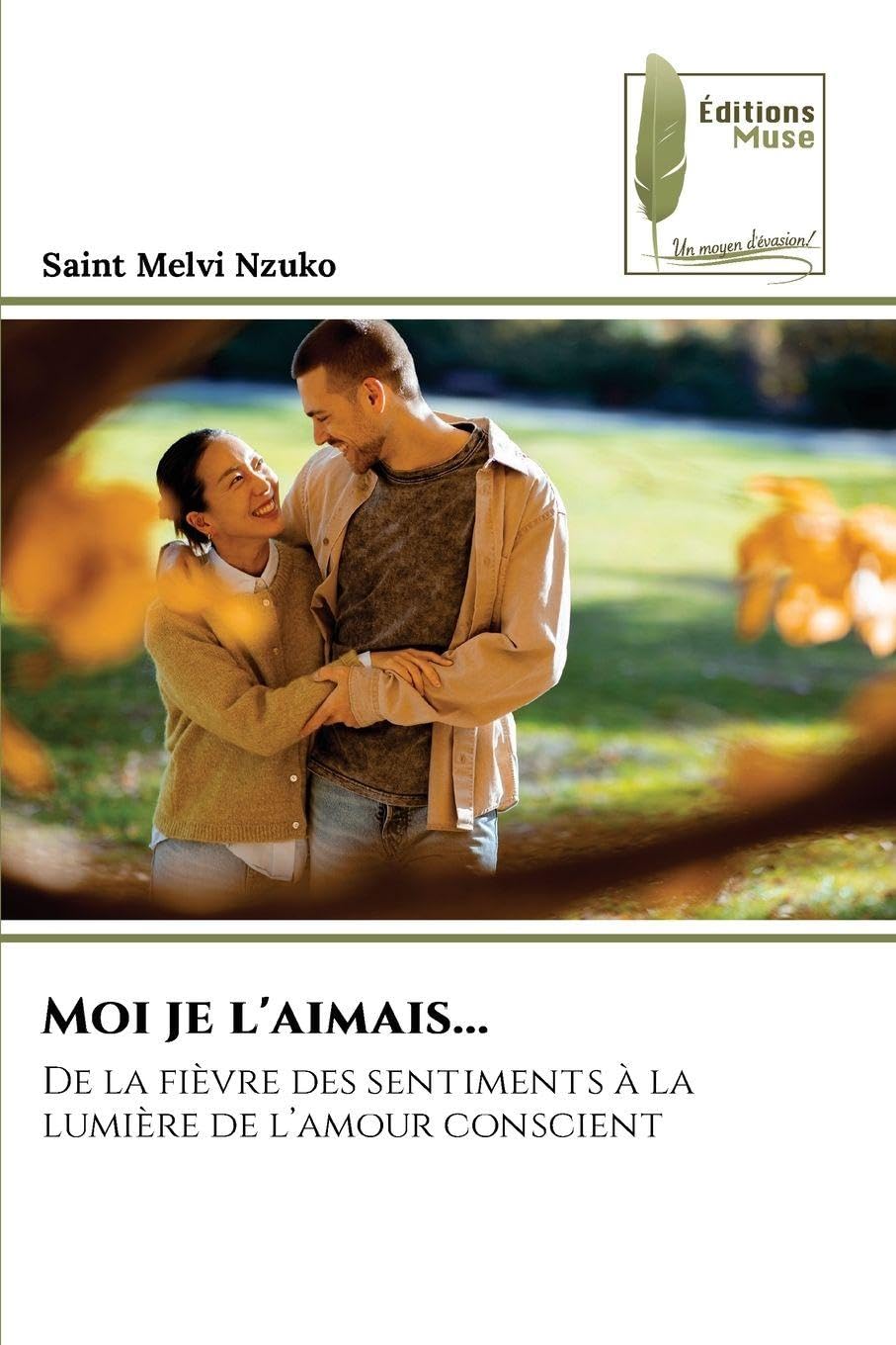 Moi je l'aimais...: De la fièvre des sentiments à la lumière de l'amour conscient