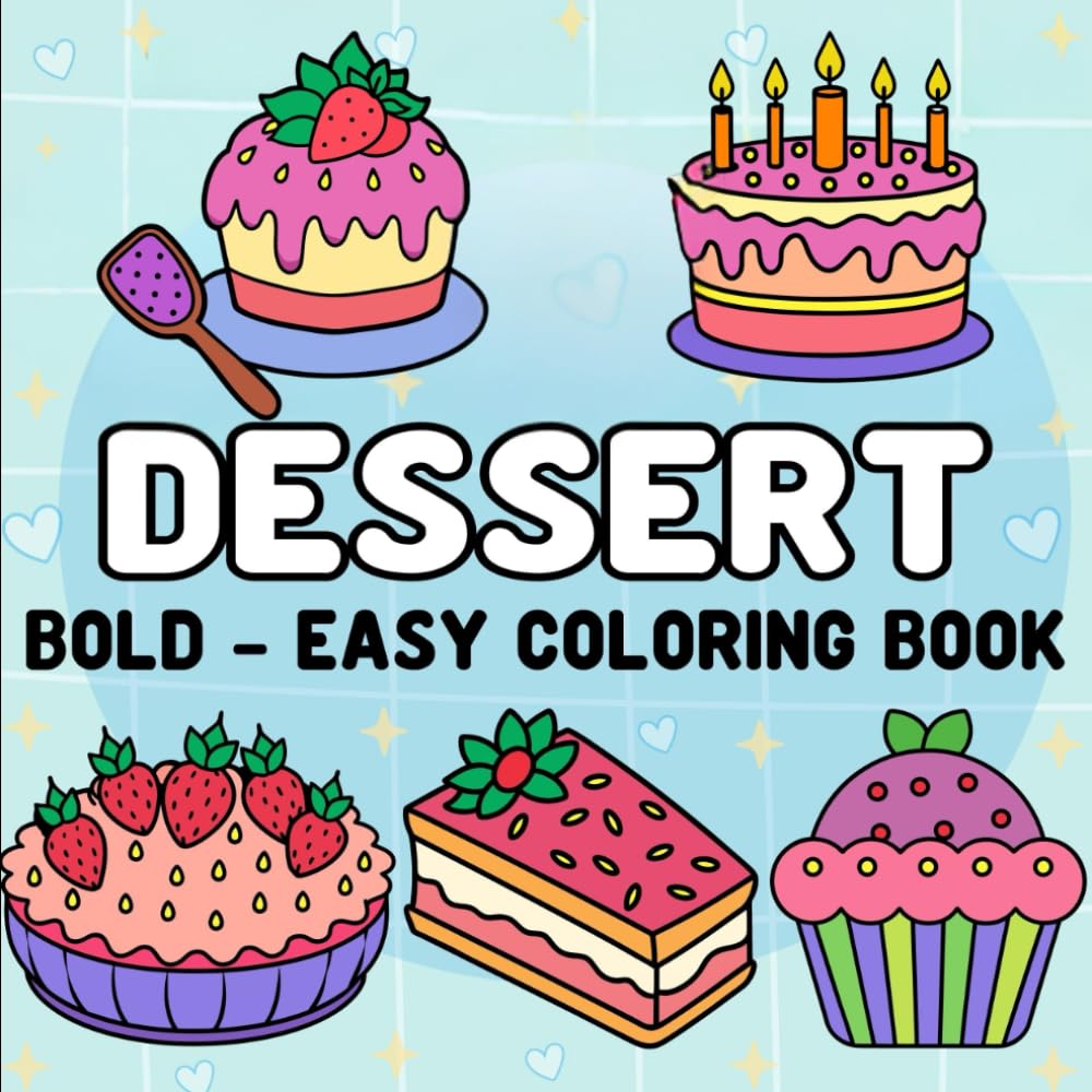 Dessert Bold & Easy Coloring Book: Bold and Easy Designs Featuring Cakes, Cupcakes, Ice Cream, Pies, and More | 55 Coloring Pages for Stress Relief or ... & Easy Coloring) (Big & Bold Foodie Fun)
