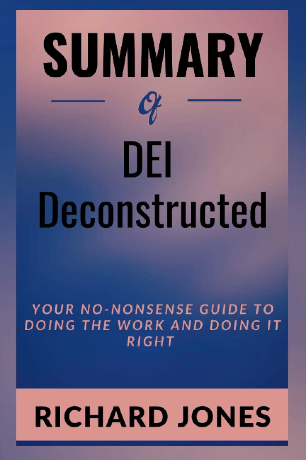 Summary of DEI Deconstructed: Your No-Nonsense Guide to Doing the Work ...
