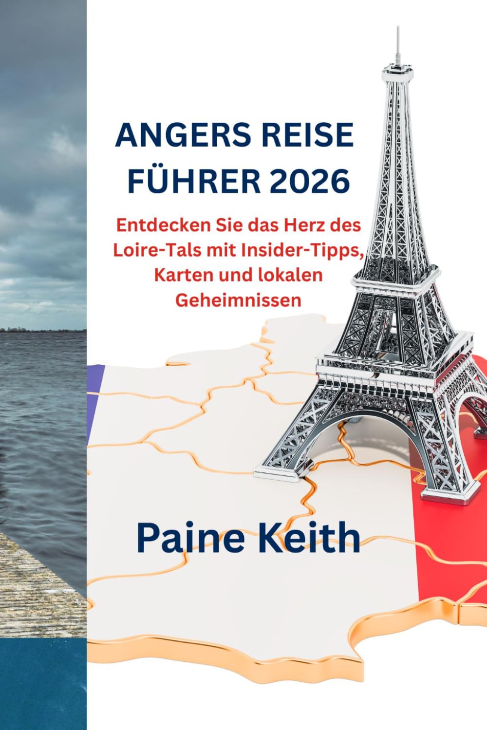 ANGERS REISE FÜHRER 2026: Entdecken Sie das Herz des Loire-Tals mit Insider-Tipps, Karten und lokalen Geheimnissen