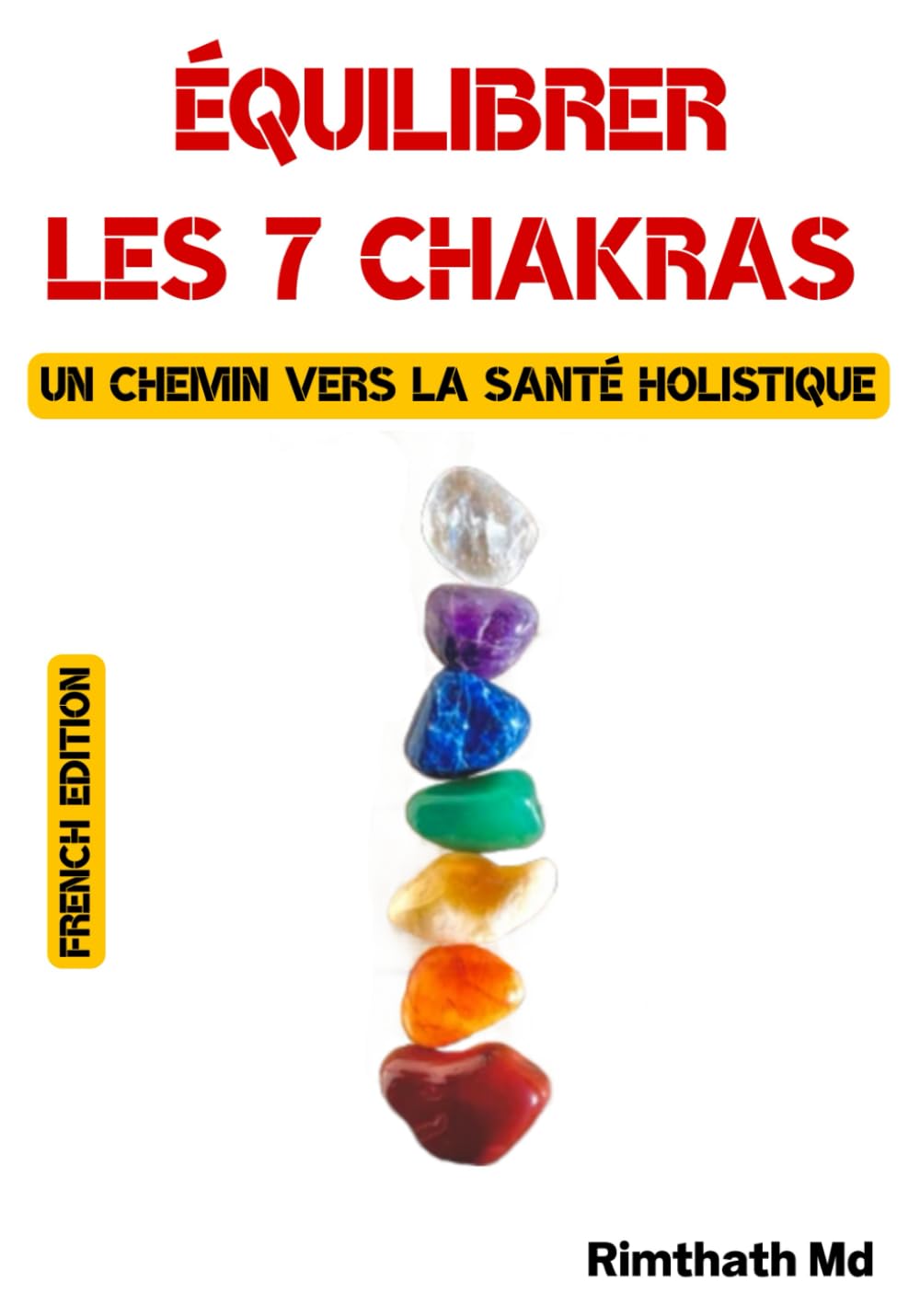 Équilibrer les 7 chakras : un chemin vers la santé holistique: French Edition