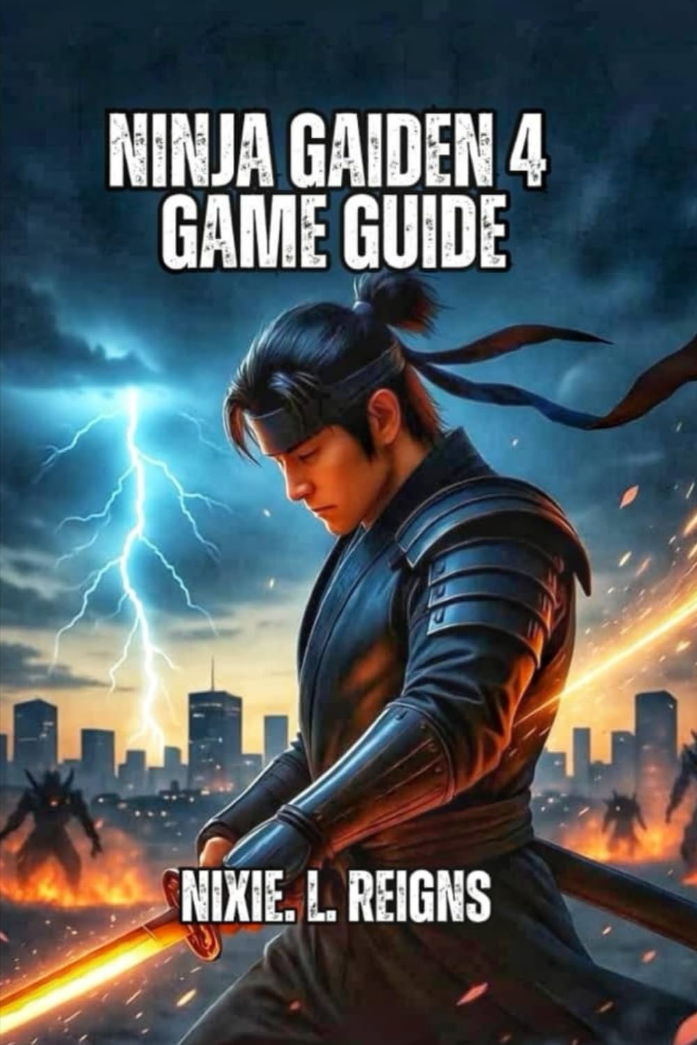 NINJA GAIDEN 4 GAME GUIDE: A Step-by-Step Player’s Guide to Combat Lesson,Ninjutsu Upgrades ,Weapon Secrets and Hidden Missions